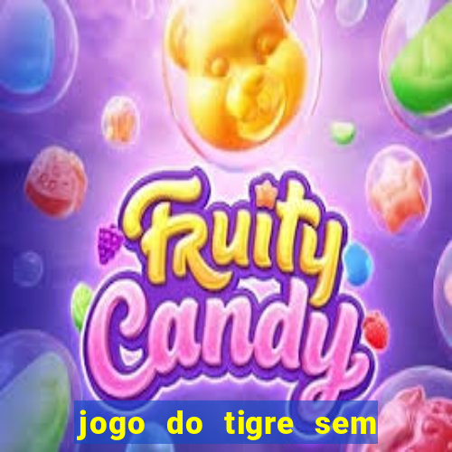 jogo do tigre sem deposito minimo