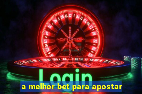 a melhor bet para apostar