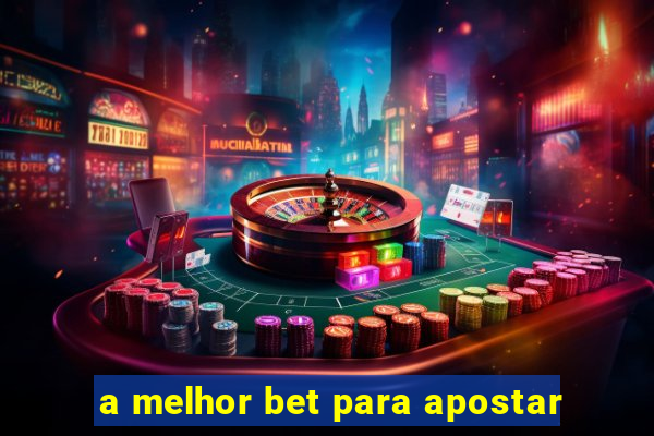 a melhor bet para apostar