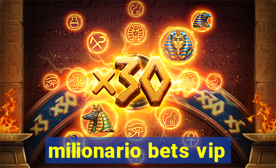 milionario bets vip