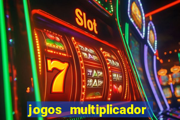 jogos multiplicador de dinheiro