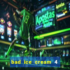 bad ice cream 4 click jogos