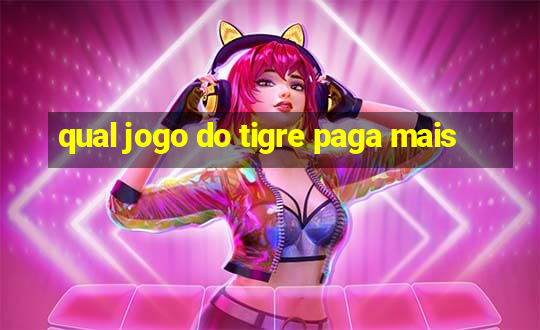 qual jogo do tigre paga mais