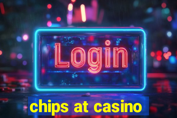 chips at casino