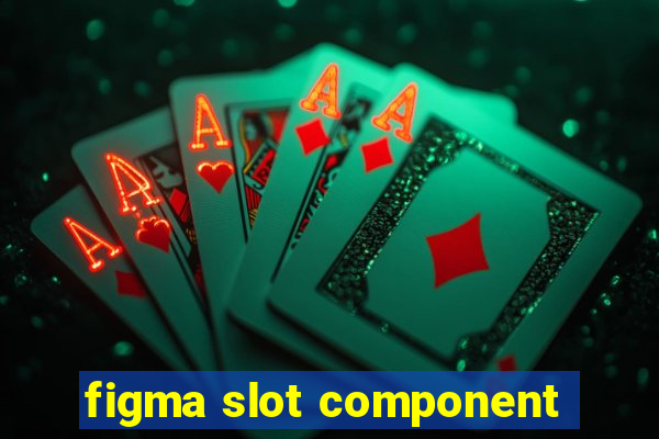 figma slot component