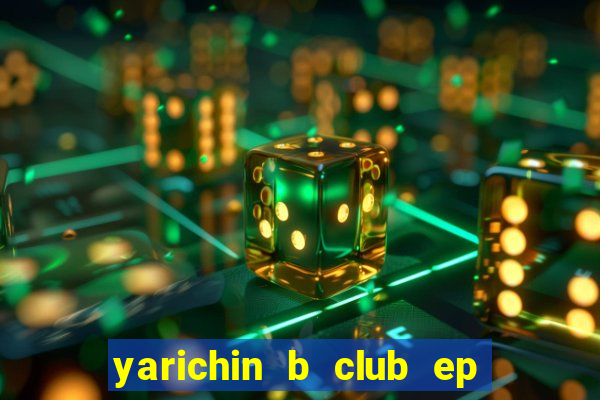 yarichin b club ep 2 dublado