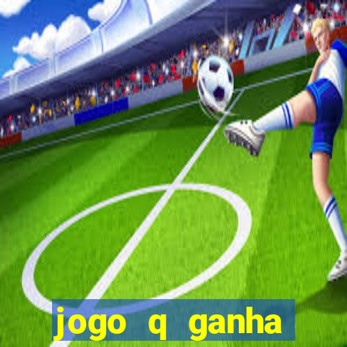 jogo q ganha dinheiro de verdade