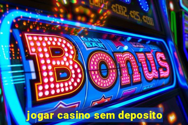 jogar casino sem deposito