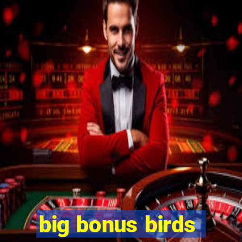 big bonus birds