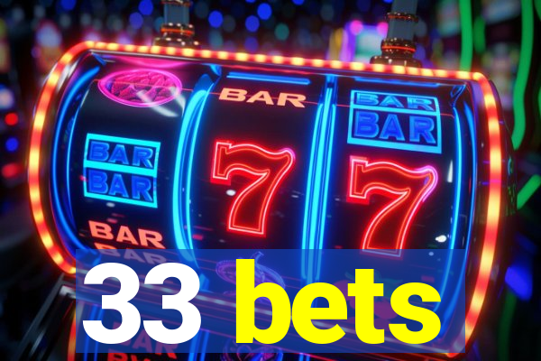 33 bets