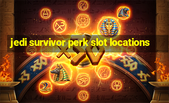 jedi survivor perk slot locations