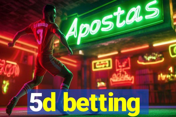 5d betting