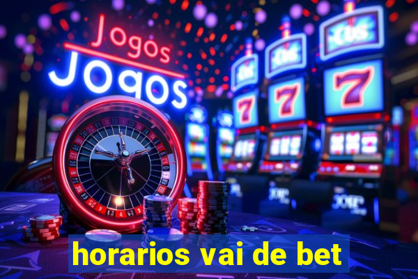 horarios vai de bet