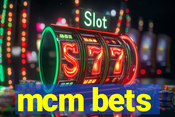 mcm bets