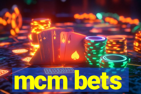 mcm bets