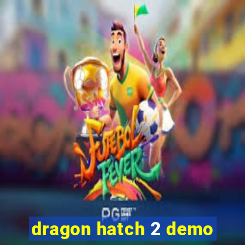 dragon hatch 2 demo