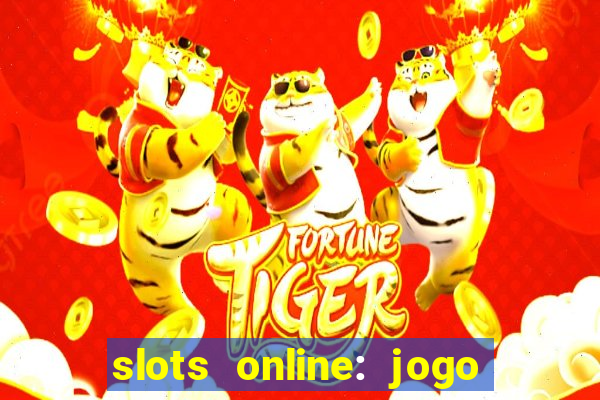 slots online: jogo ca莽a n铆quel