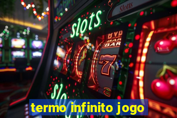 termo infinito jogo