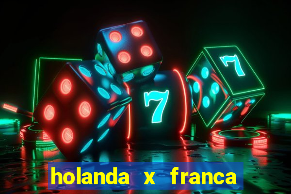 holanda x franca onde assistir