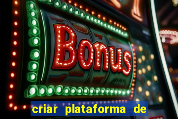 criar plataforma de jogos cassino