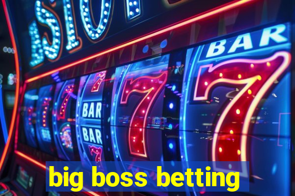 big boss betting