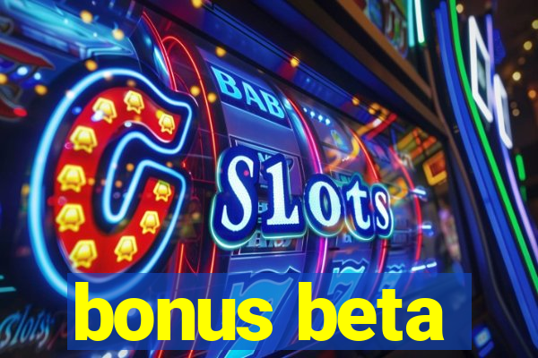 bonus beta