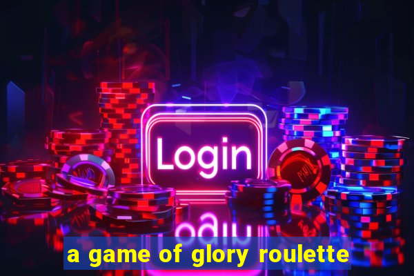 a game of glory roulette