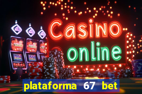 plataforma 67 bet é confiável