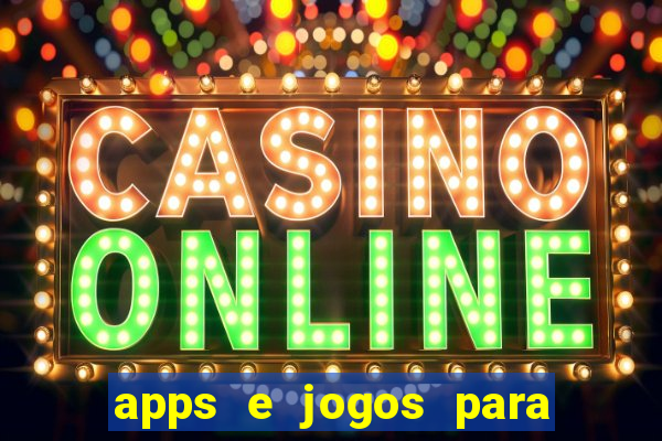 apps e jogos para ganhar dinheiro