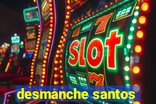 desmanche santos