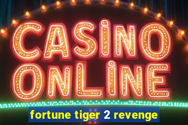 fortune tiger 2 revenge