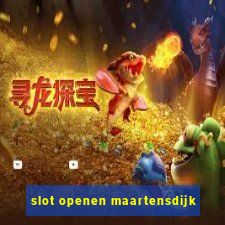 slot openen maartensdijk