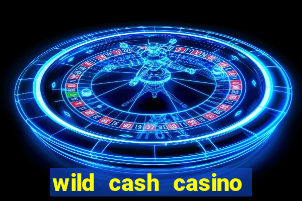 wild cash casino slots paga