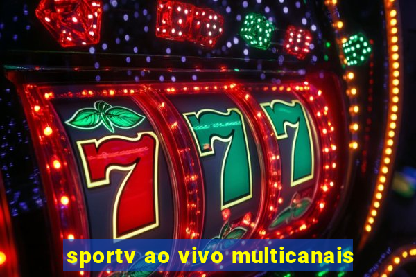 sportv ao vivo multicanais