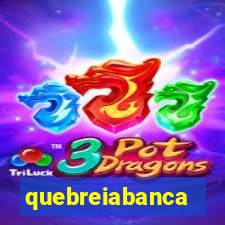 quebreiabanca