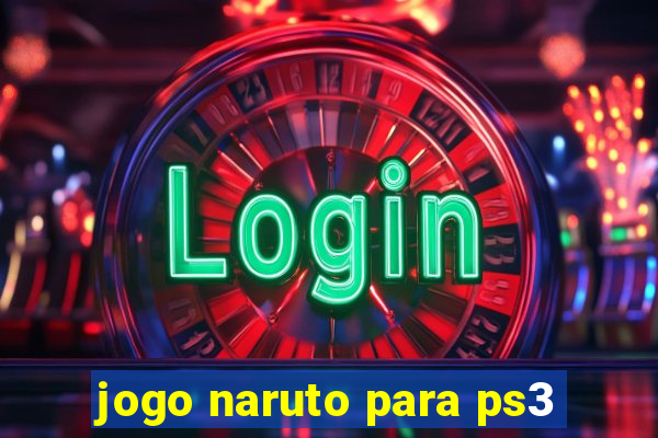 jogo naruto para ps3