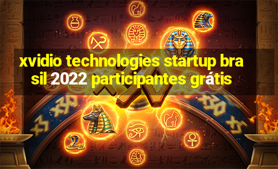 xvidio technologies startup brasil 2022 participantes grátis