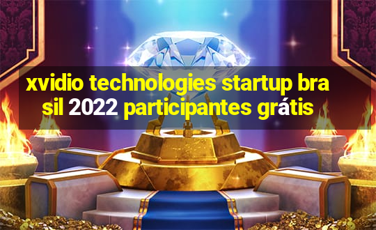 xvidio technologies startup brasil 2022 participantes grátis