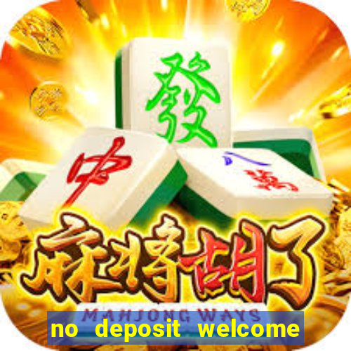 no deposit welcome bonus casino