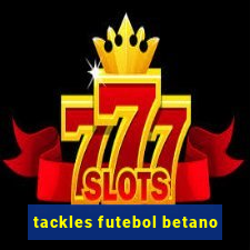 tackles futebol betano