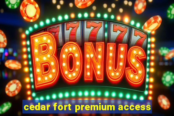 cedar fort premium access