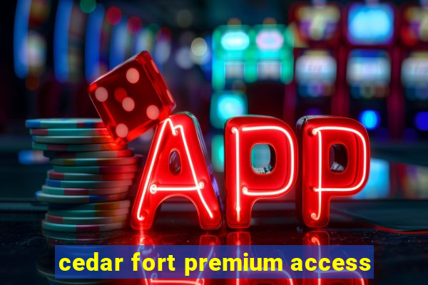 cedar fort premium access