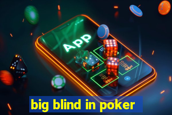 big blind in poker