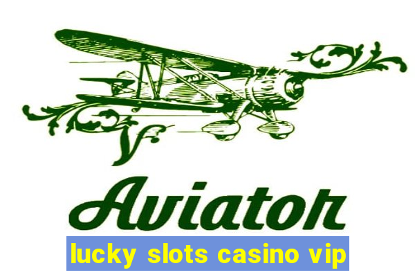 lucky slots casino vip