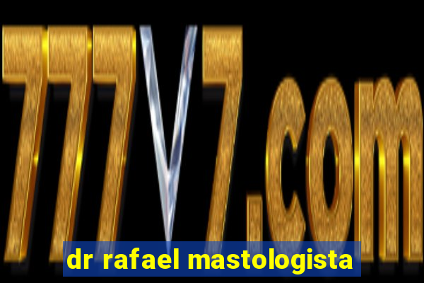 dr rafael mastologista