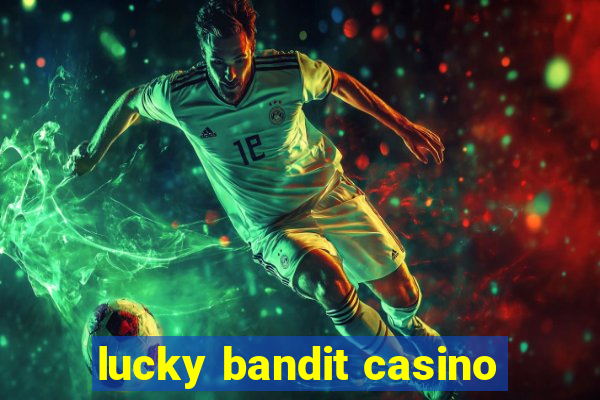 lucky bandit casino