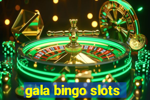 gala bingo slots