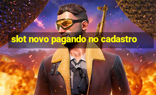 slot novo pagando no cadastro