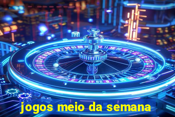 jogos meio da semana