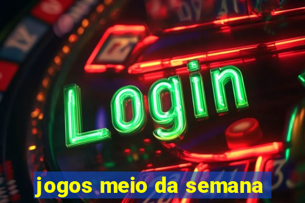 jogos meio da semana